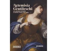 Artemisia Gentileschi. Un grande ritorno a Napoli dopo 400 anni. Catalogo della mostra (Napoli, 19 luglio 2024-19 gennaio 2025)