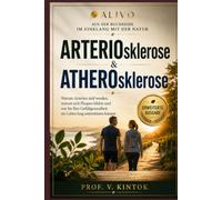 ARTERIOsklerose & ATHEROsklerose: Warum Arterien steif werden, warum sich Plaques bilden und wie Sie Ihre Gefäßgesundheit ein Leben lang unterstützen können