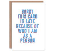Artery8 Belated Late Because Of Who I Am Cheeky Funny Birthday Card