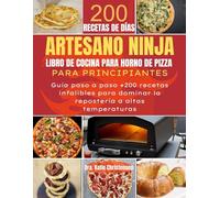 ARTESANO NINJA LIBRO DE COCINA PARA HORNO DE PIZZA PARA PRINCIPIANTES: Guía paso a paso +200 recetas infalibles para dominar la repostería a altas temperaturas