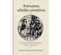 ARTESANOS, REBELDES PRIMITIVOS: UN ACERCAMIENTO AL MOVIMIENTO ARTESANO SANTAFEREÑO DE MITAD DEL SIGLO XIX, DESDE EL CONCEPTO DE MOVIMIENTO REBELDE PRIMITIVO