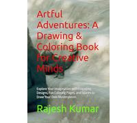 Artful Adventures: A Drawing & Coloring Book for Creative Minds: Explore Your Imagination with Engaging Designs, Fun Coloring Pages, and Spaces to Draw Your Own Masterpieces