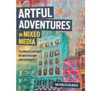 Artful Adventures In Mixed Media Nathalie Kalbach, (Auteur)