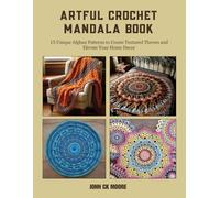 Artful Crochet Mandala Book: 15 Unique Afghan Patterns to Create Textured Throws and Elevate Your Home Decor