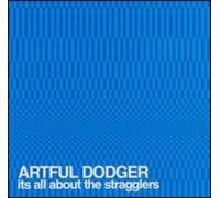 Artful Dodger - It's All About the Stragglers