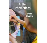 Artful Interactions: Engaging with Art in Meaningful Ways and Fostering Creative Dialogue