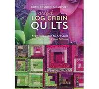 Artful Log Cabin Quilts by Katie Pasquini Masopust Katie Pasquini Masopust (Auteur)