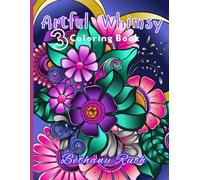 Artful Whimsy 3 A Mindfulness Adult Coloring Book with Enchanting Patterns & Artistic Designs for Creative People: Coloring Book for Adult with Floral ... Patterns for Relaxation & Meditation