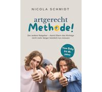 artgerecht Methode!: Der andere Ratgeber - damit Eltern das Richtige nicht mehr länger heimlich tun müssen