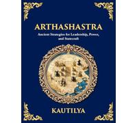 Arthashastra: Ancient Strategies for Leadership, Power, and Statecraft (Large Print Deluxe Edition For Easy Reading)