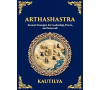 Arthashastra: Ancient Strategies for Leadership, Power, and Statecraft (Large Print Deluxe Hardcover Edition For Easy Reading)
