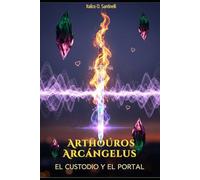 Arthoúros Arcángelus: El Custodio y El Portal