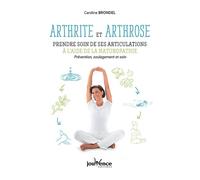 Arthrite et arthrose : prendre soin de ses articulations à l'aide de la naturopathie Prévention, soulagement et soin - Caroline Brondel - Jouvence - broché - Guide