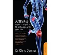 Arthritis: A practical guide to getting on with your life Jenner, Dr Chris (Auteur)
