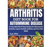 ARTHRITIS DIET BOOK FOR AUTOIMMUNE DISEASE: 30-Day Meal Plan & Easy Recipes for Rheumatoid Arthritis, Lupus, Psoriatic Arthritis, and Gout Pain Relief.