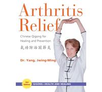Arthritis Relief: Chinese Qigong For Healing And Prevention