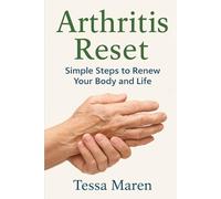 Arthritis Reset: Simple Steps to Renew Your Body and Life