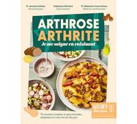 Arthrose, arthrite - cuisine santé - anti-inflammatoire: Je me soigne en cuisinant