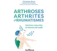 Arthrose, arthrite et rhumatismes Solutions naturelles et mesures préventives - Christian Brun - Jouvence - broché - Guide