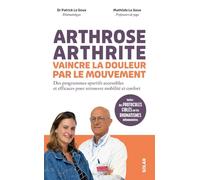 Arthrose, arthrite, vaincre la douleur par le mouvement - Des programmes sportifs accessibles et efficaces pour retrouver mobilité et confort: Inclus ... un rhumathologue et une professeure de yoga
