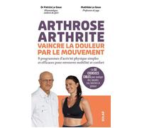 Arthrose, arthrite, vaincre la douleur par le mouvement - Des programmes sportifs accessibles et efficaces pour retrouver mobilité et confort - Patrick Le Goux - Solar - ebook (ePub) - Guide