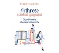 Arthrose, combat gagnant Oligo-éléments et autres traitements - Odile Picard-Paix - Litos - Poche - Guide