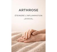 Arthrose : Éteindre l'inflammation: Programme ciblé mains & articulations