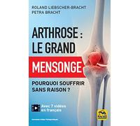 Arthrose : le grand mensonge: Pourquoi souffrir sans raison ?