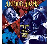 Arthur Adams - Look What The Blues Has Done For Me [New CD]