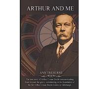 Arthur And Me: The True Story Of Arthur Conan Doyle Communicating From Beyond The Grave, Culminating In The Foundation Of The Sir Arthur Conan Doyle Centre In Edinburgh.