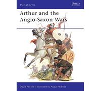 Arthur and the Anglo-Saxon Wars, Men at Arms, 154 David Nicolle (Auteur)