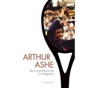 Arthur Ashe: Tennis And Justice In The Civil Rights Era (Paperback) Eric Allen Hall, (Auteur)