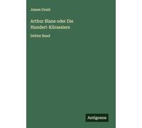Arthur Blane oder Die Hundert-Kürassiere: Dritter Band