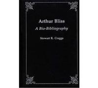 Arthur Bliss, Bio-bibliographies in Music Stewart R. Craggs (Auteur)