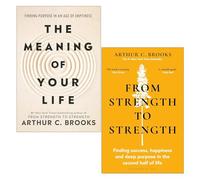 Arthur C Brooks Collection 2 Books Set (The Meaning of Your Life & From Strength to Strength)