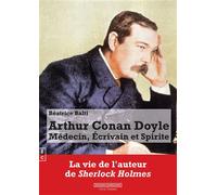 Arthur Conan Doyle Médecin, écrivain et spirite - Béatrice Balti - Complicites Eds - broché - Biographie