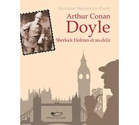 Arthur Conan Doyle: Sherlock Holmes et au-delà