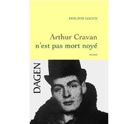 Arthur Cravan n'est pas mort noyé - Philippe Dagen - Grasset - broché - Roman