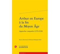 Arthur en Europe à la fin du Moyen Âge: Approches comparées (1270-1530)