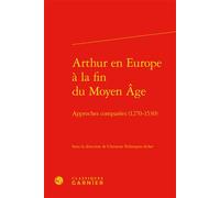 Arthur en Europe à la fin du Moyen Âge Approches comparées (1270-1530) - Collectif - Classiques Garnier - relié - Essai