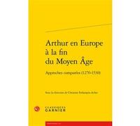 Arthur en Europe à la fin du Moyen Âge Christine Ferlampin-Acher (Editeur du volume), Richard Trachsler (Collection dirigée par), Collectif (Auteur), Estelle Doudet (Collection dirigée par)