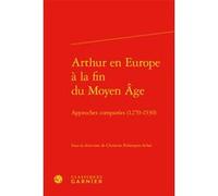 Arthur en Europe à la fin du Moyen Âge Collectif (Auteur), Estelle Doudet (Collection dirigée par), Richard Trachsler (Collection dirigée par), Christine Ferlampin-Acher (Editeur du volume)
