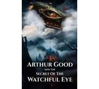 Arthur Good & The Secret Of The Watchful Eye