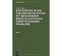 Arthur Haas: Einführung In Die Theoretische Physik Mit Besonderer Berücksichtigung Ihrer Modernen Probleme. Band 1