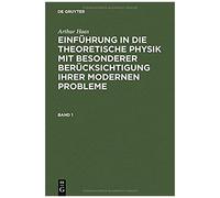 Arthur Haas: Einführung In Die Theoretische Physik Mit Besonderer Berücksichtigung Ihrer Modernen Probleme. Band 1