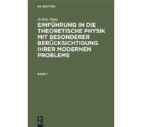 Arthur Haas: Einführung In Die Theoretische Physik Mit Besonderer Berücksichtigung Ihrer Modernen Probleme. Band 1