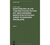 Arthur Haas: Einführung In Die Theoretische Physik Mit Besonderer Berücksichtigung Ihrer Modernen Probleme. Band 2