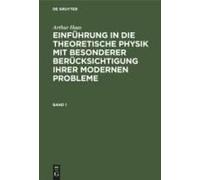 Arthur Haas: Einführung In Die Theoretische Physik Mit Besonderer Berücksichtigung Ihrer Modernen Probleme. Band 1