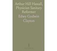Arthur Hill Hassall, Physician Sanitary Reformer: Public Hygiene and the Movement Against Adulteration of Food and Drugs