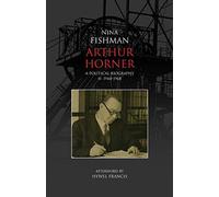 Arthur Horner: A Political Biography Volume Ii: 1944-1968: V. 2